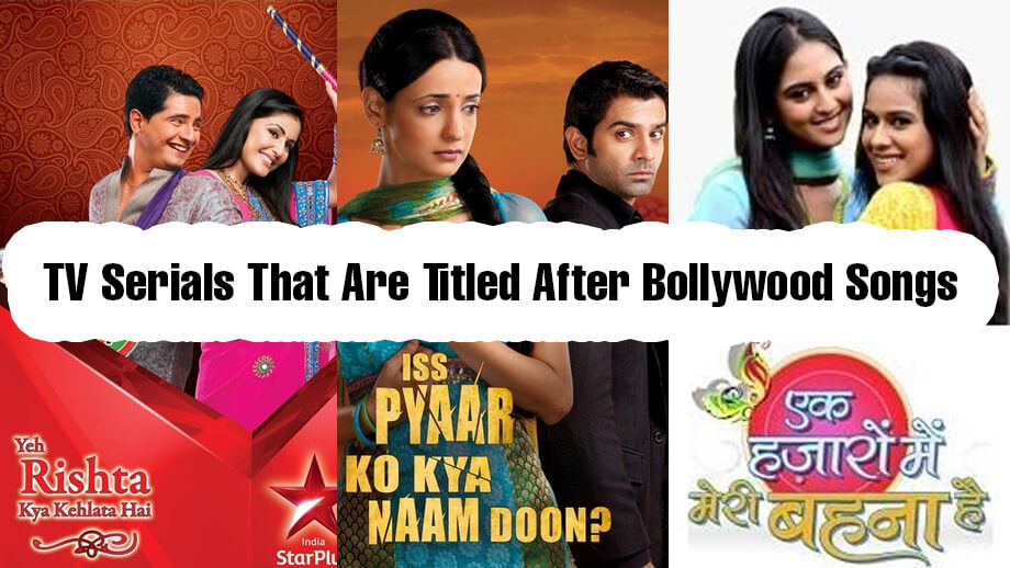 Get To Know These Popular TV Serials That Are Titled After Bollywood Songs!