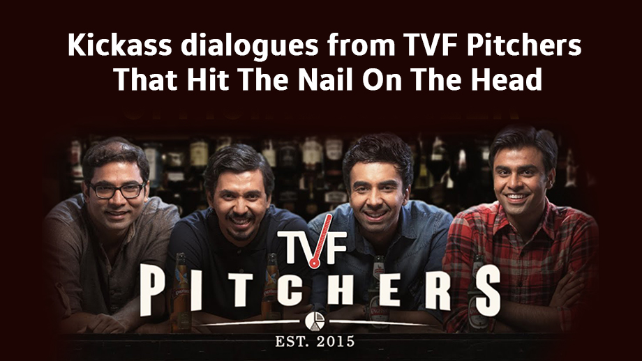 Kickass dialogues from TVF Pitchers That Hit The Nail On The Head