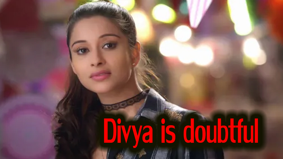 Divya Drishti 27 April 2019 Written Update Full Episode: Divya is doubtful