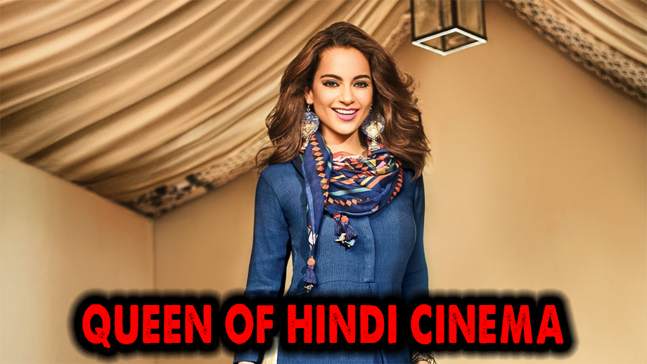Reasons why Kangana Ranaut is the truely the Queen of Hindi Cinema 1