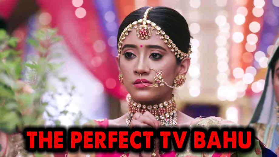 This is what makes Naira of Yeh Rishta Kya Kehlata Hai, the perfect TV bahu 2