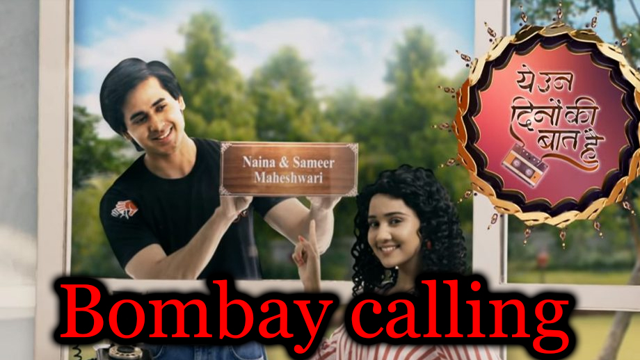 Yeh Un Dinon Ki Baat Hai 6 May 2019 Written Update Full Episode: Bombay is calling!