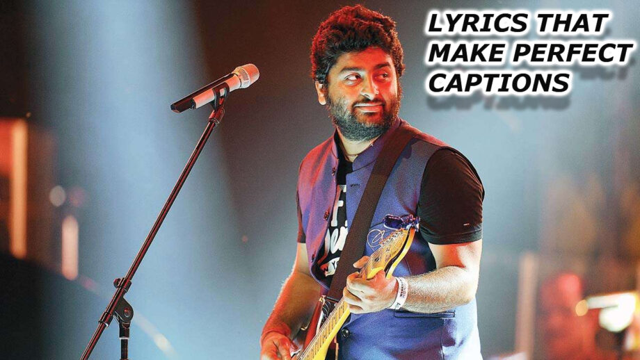 Arijit Singh Songs Lyrics that will make perfect captions for your social media