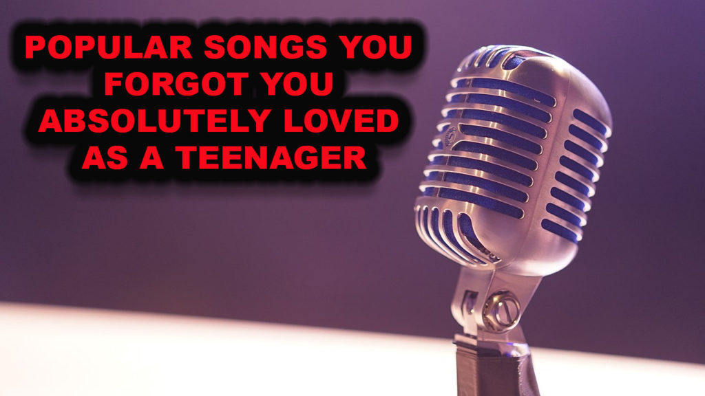 Popular Songs You Forgot You Absolutely Loved As a Teenager
