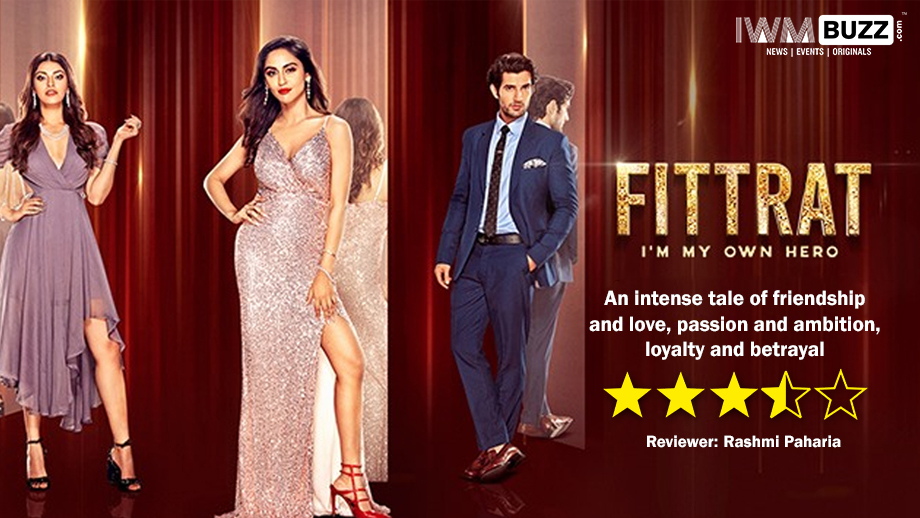 Review of Fittrat – An intense tale of friendship and love, passion and ambition, loyalty and betrayal