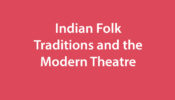 Indian Folk Traditions and the Modern Theatre   