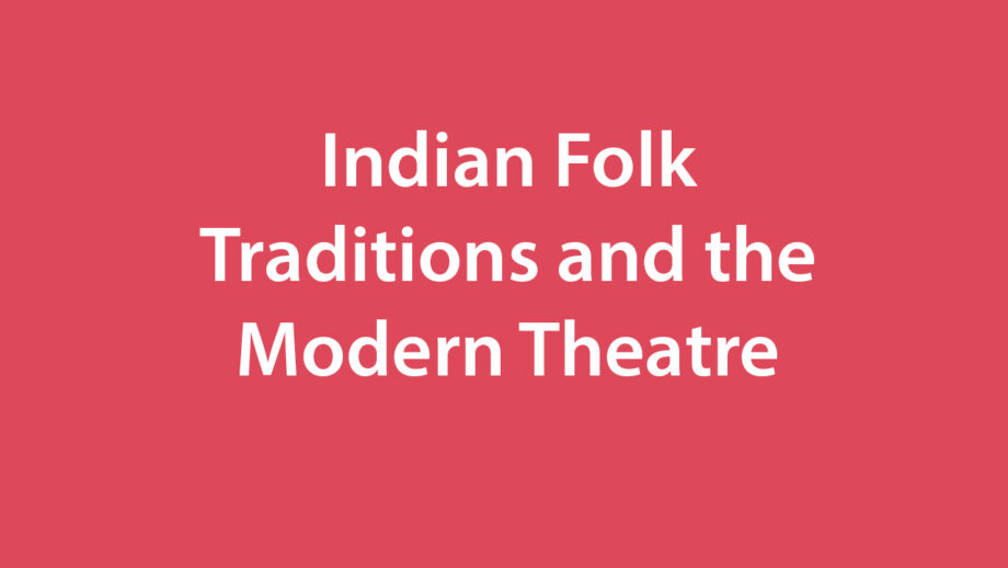 Indian Folk Traditions and the Modern Theatre   