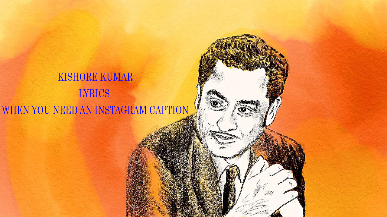 Kishore Kumar Song Lyrics That Make The Perfect Social Media Captions Iwmbuzz