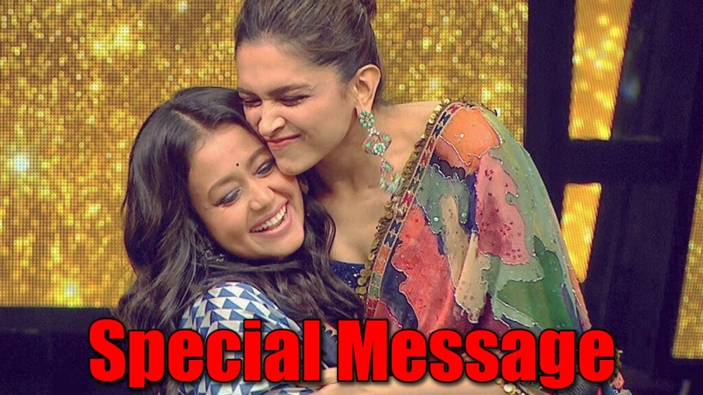 Neha Kakkar’s special message for Deepika Padukone