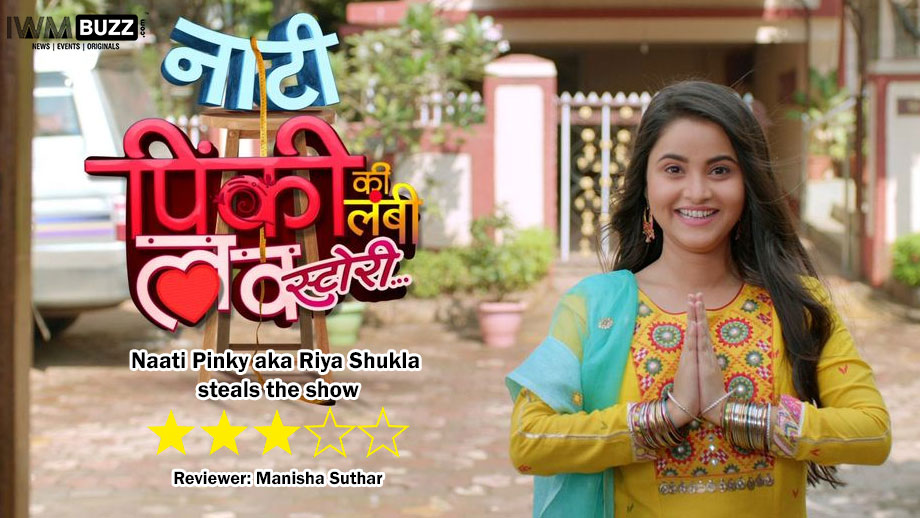 Review of Colors' Naati Pinky Ki Lambi Love Story: Naati Pinky aka Riya Shukla steals the show