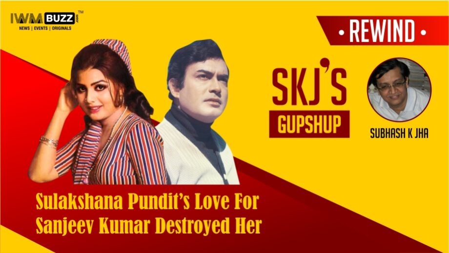 Rewind: Sulakshana Pundit’s  Love For Sanjeev Kumar Destroyed Her