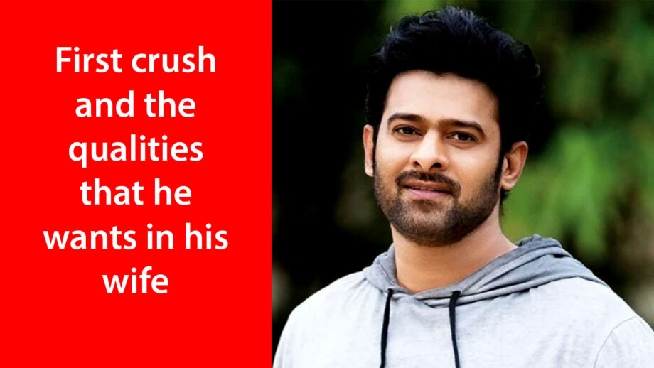 REVEALED! Prabhas' first crush and the qualities that he wants in his wife