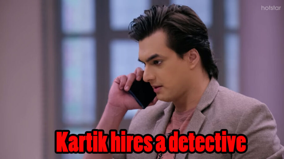 Yeh Rishta Kya Kehlata Hai Written Episode Update 19th March 2020: Kartik hires a detective