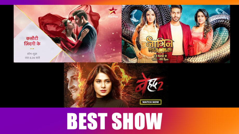 Kasautii Zindagii Kay or Naagin 4 or Beyhadh 2: The show you are hooked to
