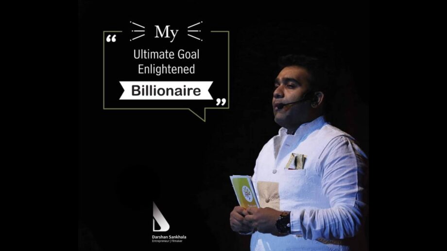 To be an 'Enlightened Billionaire' is the ultimate goal of entrepreneur Darshan Sankhala