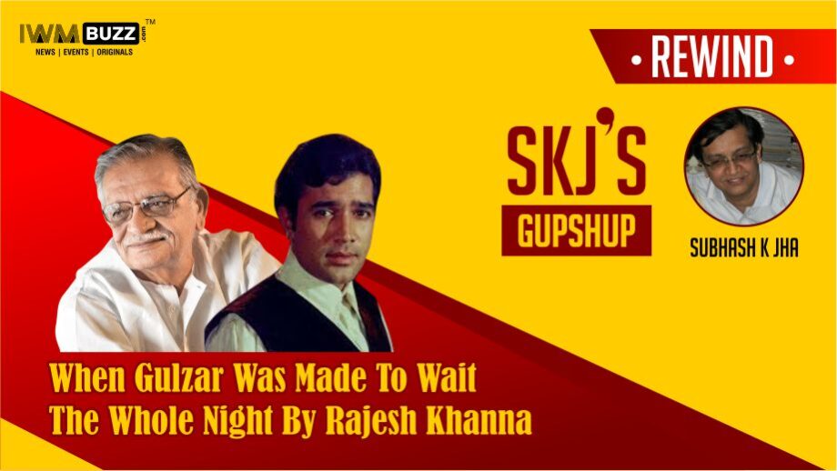 When Gulzar Was Made To Wait The Whole Night By Rajesh Khanna