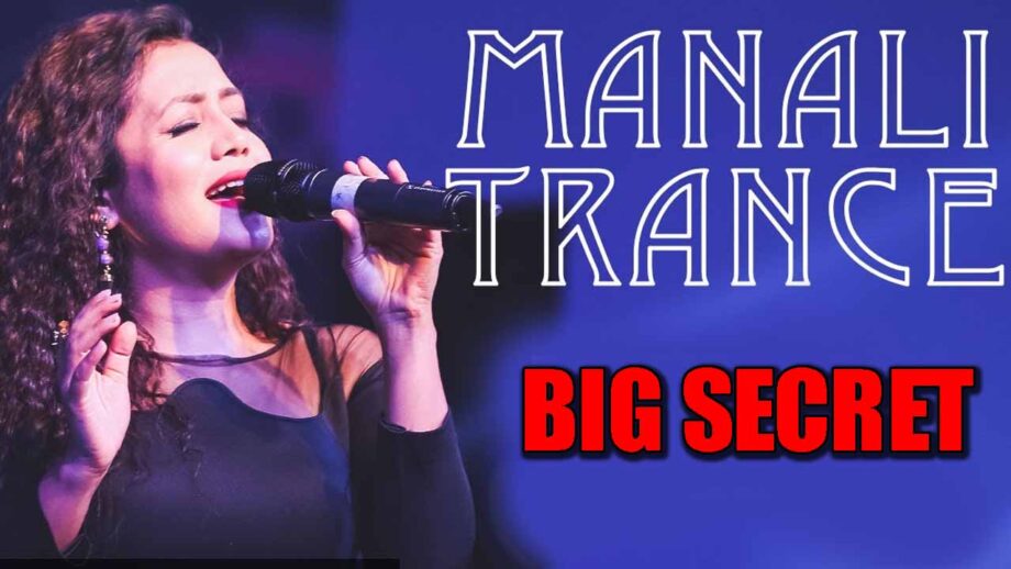 Neha Kakkar REVEALS a big secret about Manali Trance music
