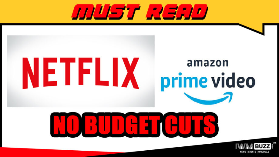 No Budget Cuts For Amazon, Netflix Shows