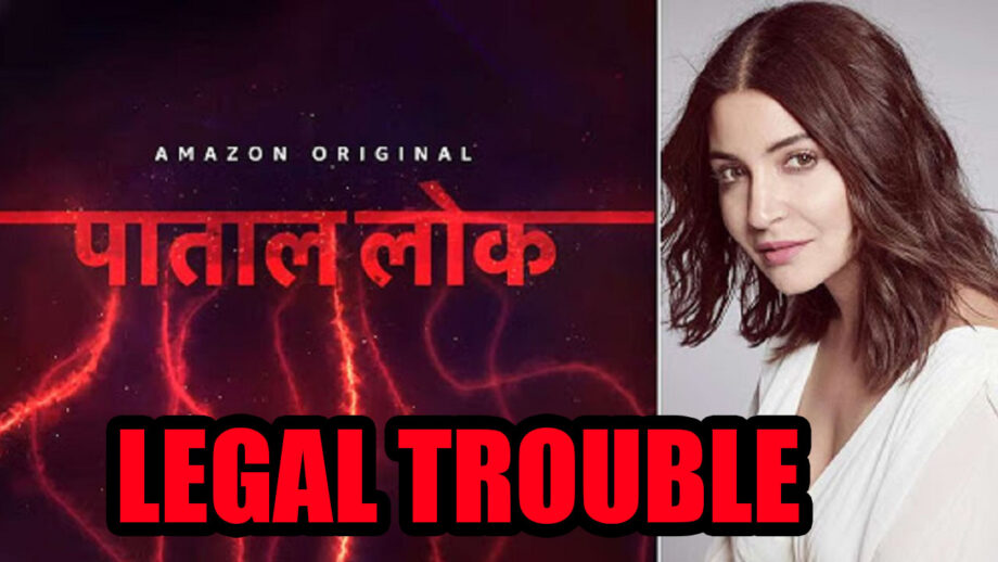 OMG: Anushka Sharma's Paatal Lok caught in a legal coup