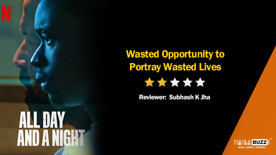 Review of Netflix's All Day & A  Night: Wasted Opportunity to Portray Wasted Lives