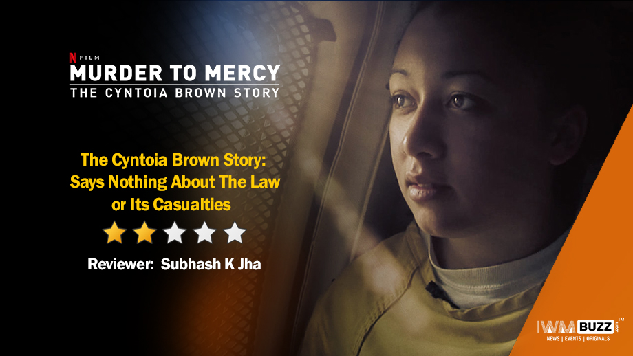 Review of Netflix’s Murder to Mercy: The Cyntoia Brown Story: Says Nothing About The Law or Its Casualties