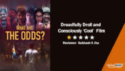 Review of Netflix’s What Are The Odds: Dreadfully Droll and Consciously ‘Cool’  Film
