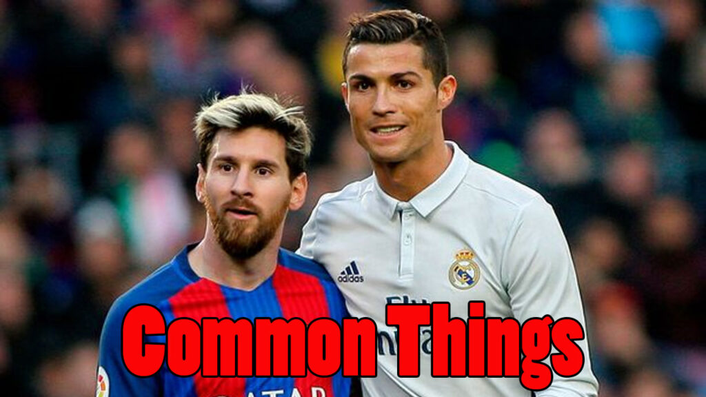 Top 5 Common Things Between Cristiano Ronaldo And Lionel Messi