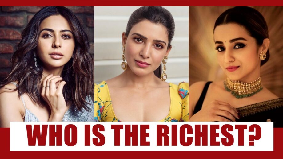 Headline: REVEALED: Rakul Preet Singh, Trisha Krishnan, Samantha Akkineni - Who is the richest?