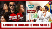 Kehne Ko Humsafar Hain Vs Coldd Lassi aur Chicken Masala: Your Favourite Romantic Web-series?