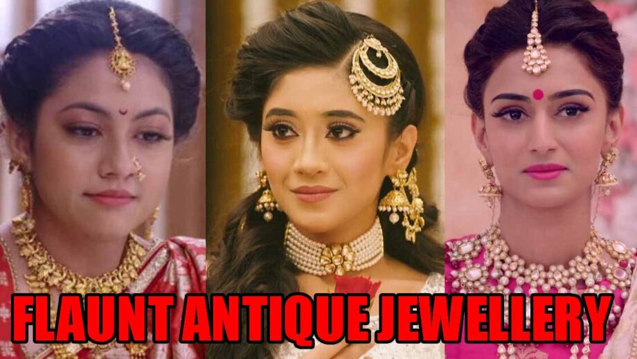 Reem Shaikh, Shivangi Joshi And Erica Fernandes Show Us How To Flaunt Antique Jewellery In Style