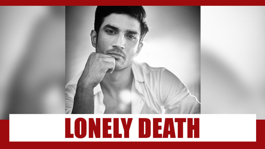 Sushant Singh Rajput Died A  Lonely Death