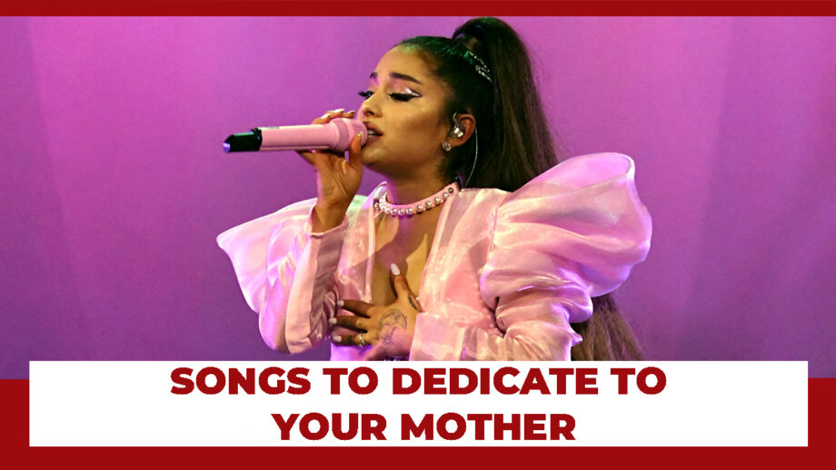 5 Ariana Grande's Songs To Dedicate To Your Mother