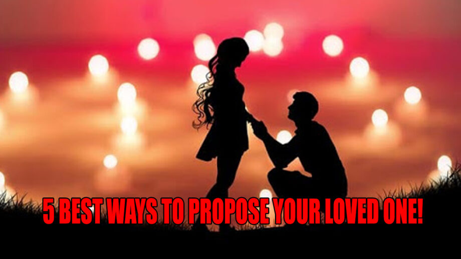 5 Best Ways To Propose Your Loved One!