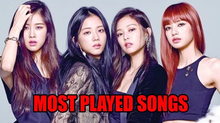 5 Most Played Blackpink Songs In Your Playlist Right Now!!
