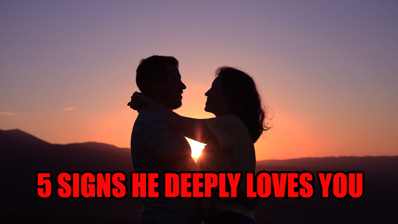 A man loves deeply signs you 6 Signs