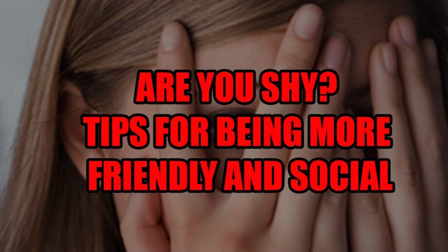 Are you shy? Tips for being more friendly and social