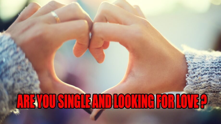 Are You Single And Looking For Love? These Tips Will Help You Find The Right Person