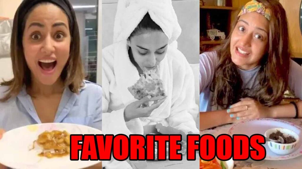 Eat Like a Celebrity: Hina Khan, Erica Fernandes, Surbhi Chandna's Favorite Foods