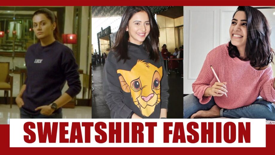 Taapsee Pannu, Rakul Preet Singh, Samantha Akkineni: Who Wore Sweatshirt Better?