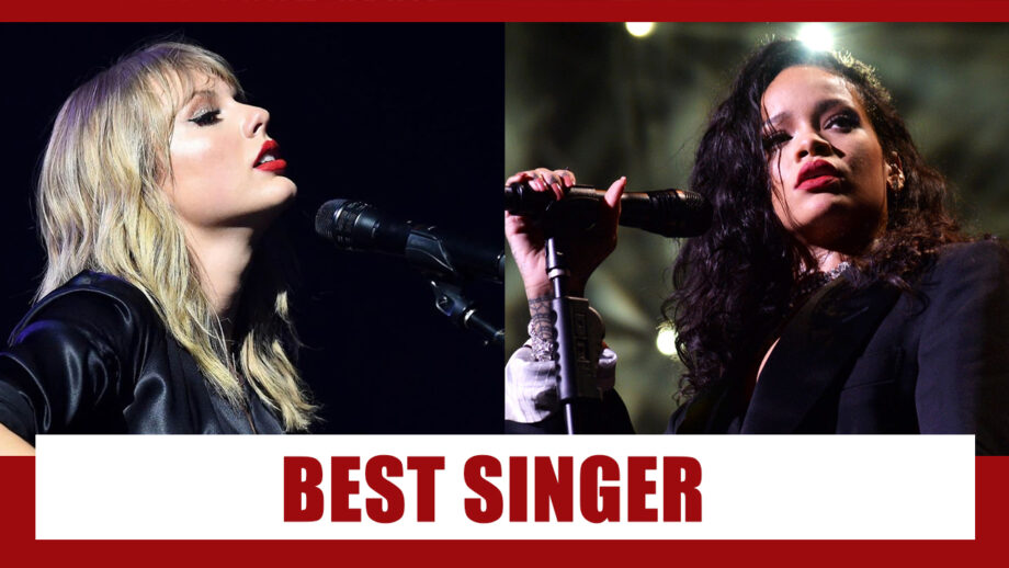 Taylor Swift Vs Rihanna: Best Singer To Entertain You?