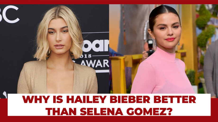 Why Is Hailey Bieber Better Than Selena Gomez?