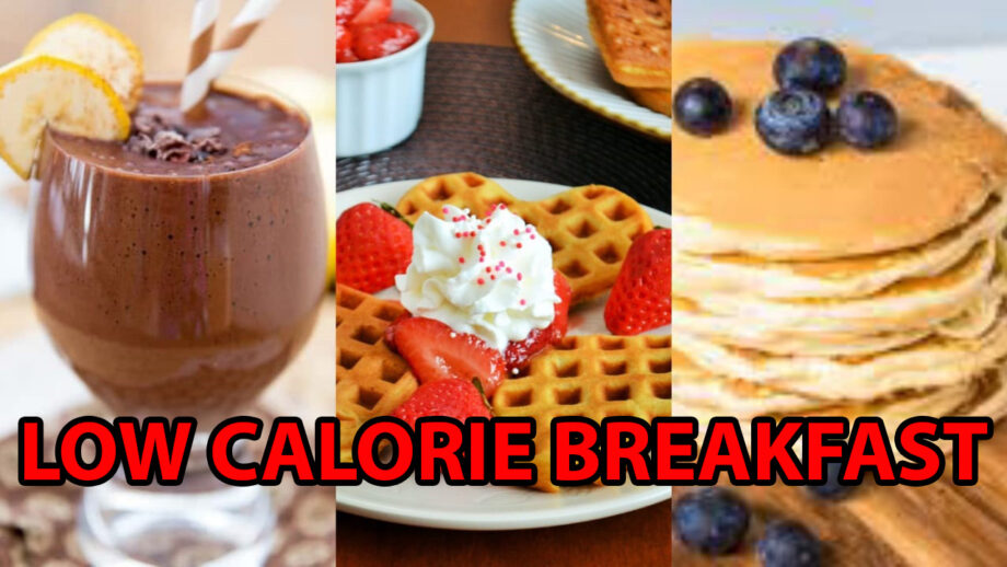 4 Low Calorie Breakfast Recipes To Keep You Satisfied And Healthy