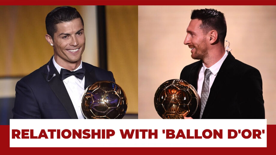 Cristiano Ronaldo And Lionel Messi And Their Relationship With 'Ballon D'Or'