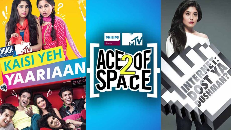 MTV to air Kaisi Yeh Yaariaan S01, Ace of Space S02 and Webbed S02 on public demand