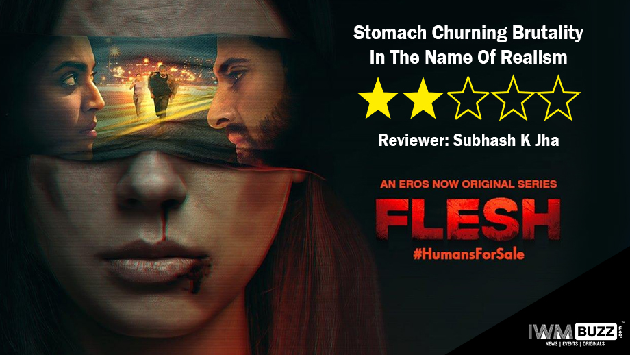 Review Of Eros Now's Flesh: Stomach Churning Brutality In The Name Of Realism 1