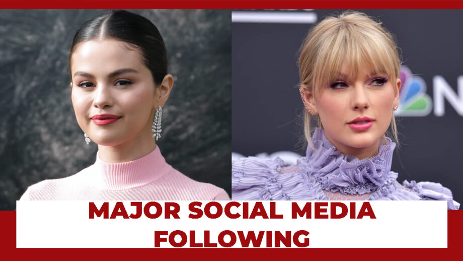 Selena Gomez vs Taylor Swift: Who Has Major Social Media Following?