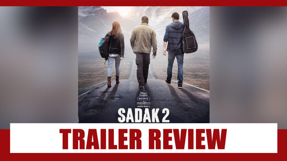 Trailer review of Sadak 2: Gives Off  Warm Emotional Vibes