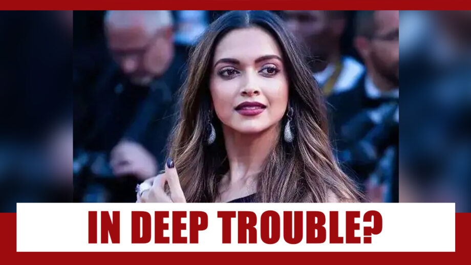 Deepika Padukone In Deep Trouble?