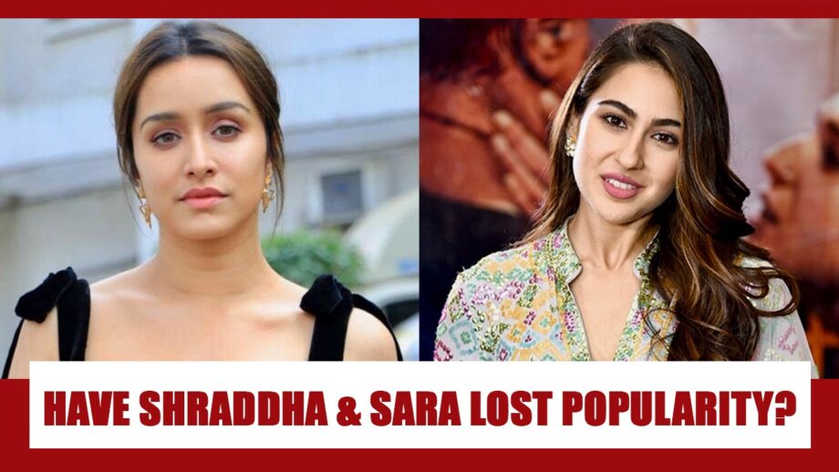 Have Sara Ali Khan and Shraddha Kapoor lost their popularity?