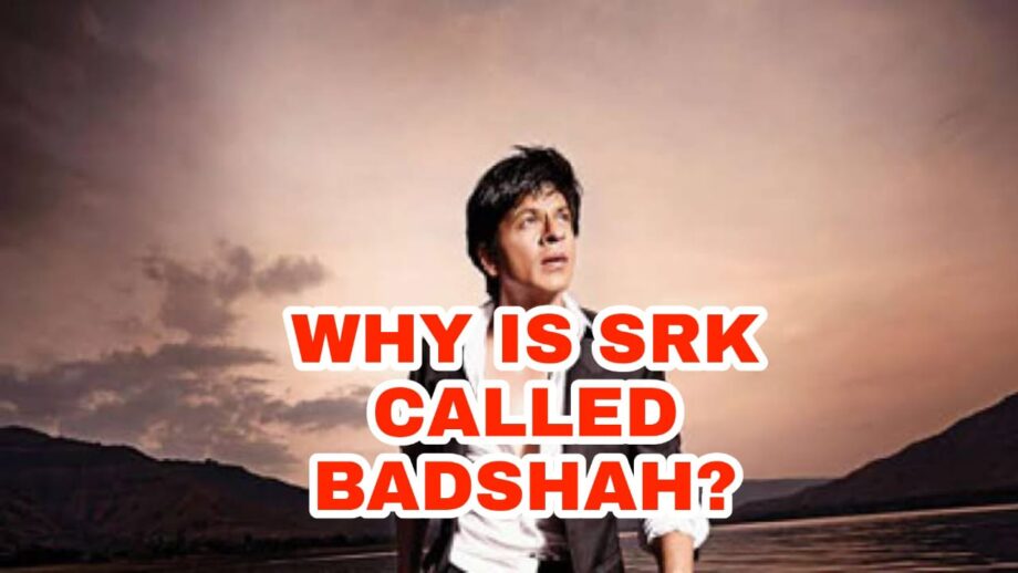 How did Shah Rukh Khan get the name 'Badshah Of Bollywood'?